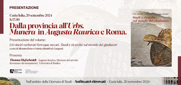 Dalla provincia all’Urbs. Munera in Augusta Raurica e Roma. Presentazione del volume “Uri vinciri verberari ferroque necari. Studi e ricerche sul mondo dei gladiatori”